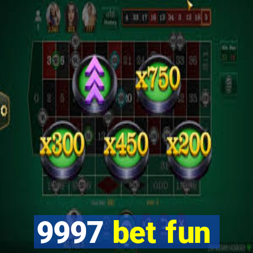 9997 bet fun